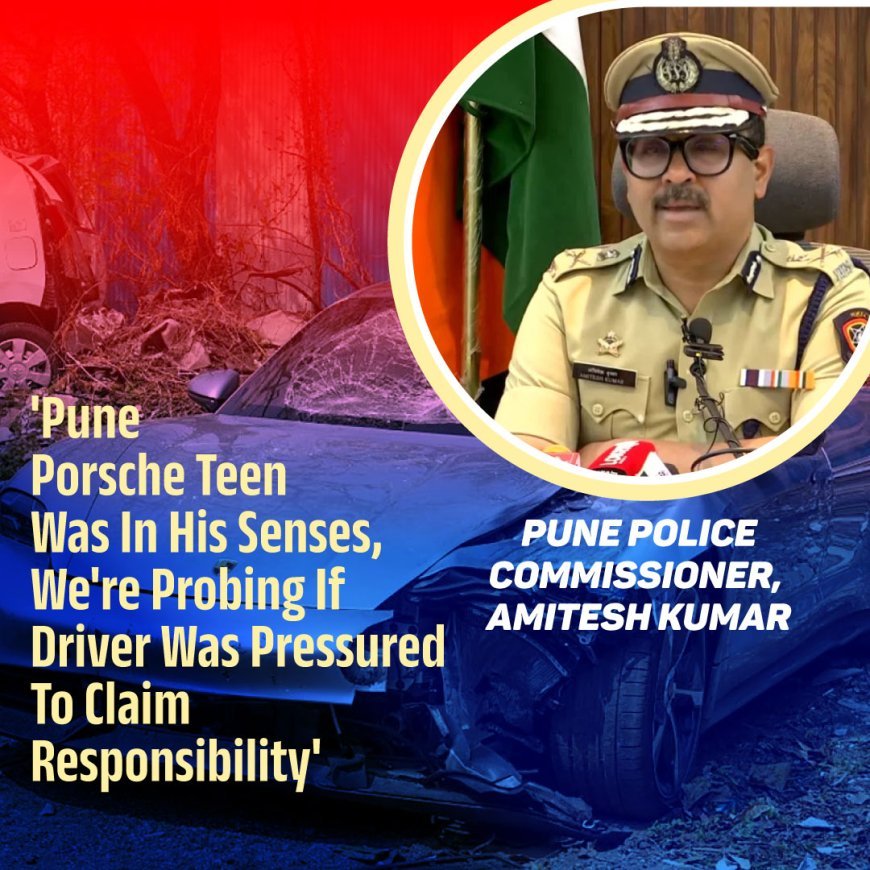 'Pune Porsche Teen Was In His Senses, We're Probing If Driver Was Pressured To Claim Responsibility'