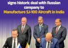 Hindustan Aeronautics signs historic deal with Russian company to manufacture SJ-100 aircraft in India