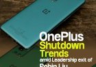 OnePlus Shutdown Trends Amid Leadership Exit of Robin Liu