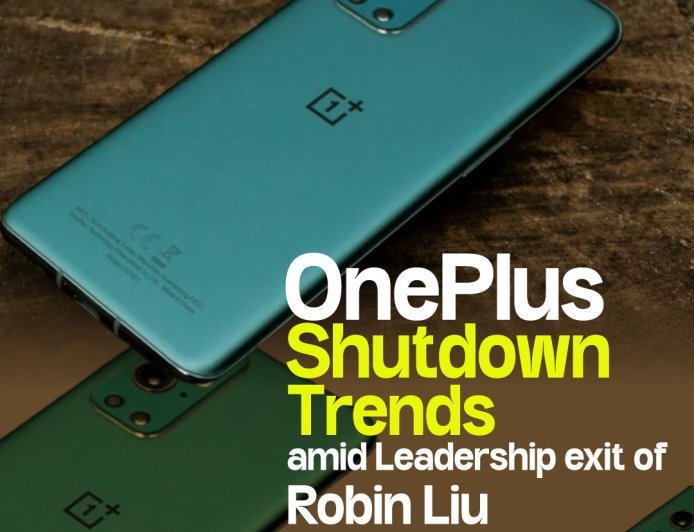 OnePlus Shutdown Trends Amid Leadership Exit of Robin Liu