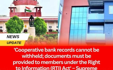 'Cooperative bank records cannot be withheld; documents must be provided to members under the Right to Information (RTI) Act' – Supreme Court's landmark verdict in the Muppathadam Bank case.