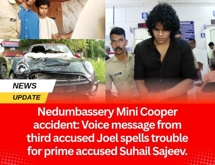 Nedumbassery Mini Cooper accident: Voice message from third accused Joel spells trouble for prime accused Suhail Sajeev.