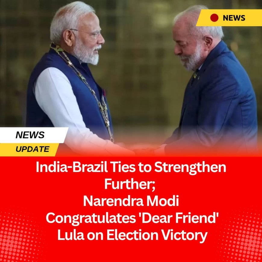 India-Brazil Ties to Strengthen Further; Narendra Modi Congratulates 'Dear Friend' Lula on Election Victory